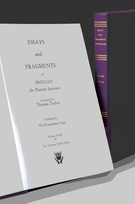 Essays and Fragments of Proclus (Thomas Taylor Series, volume XVIII)