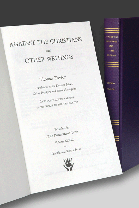Against the Christians and Other Writings (Thomas Taylor Series, volume XXXIII)