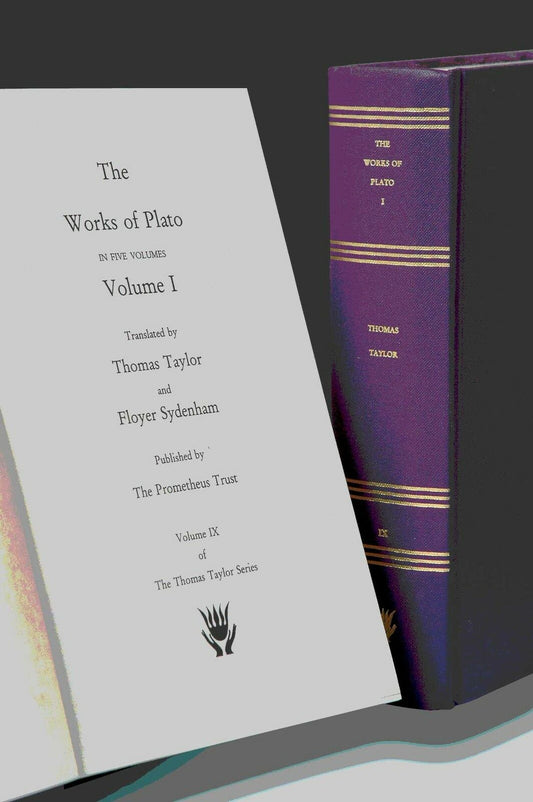 The Works of Plato, volume I (Thomas Taylor Series, volume IX)