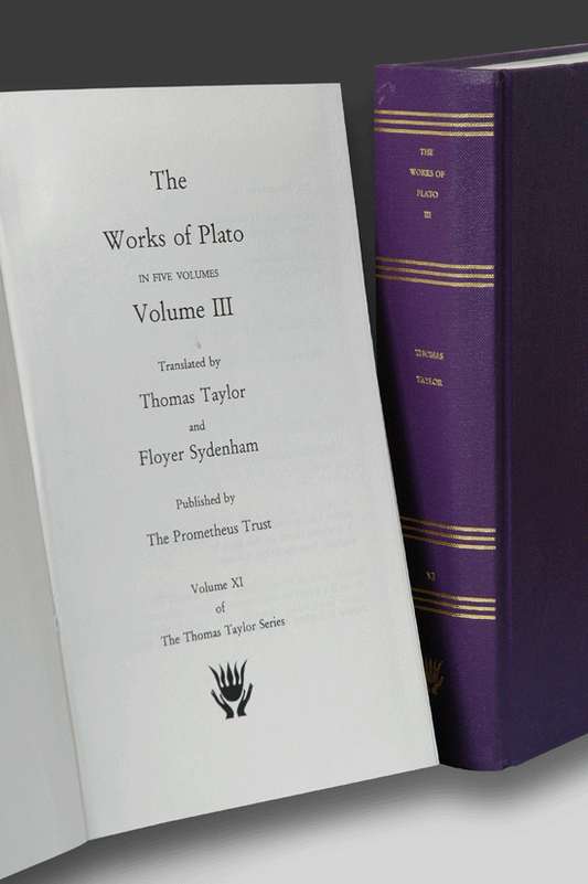 The Works of Plato, volume III (Thomas Taylor Series, volume XI)