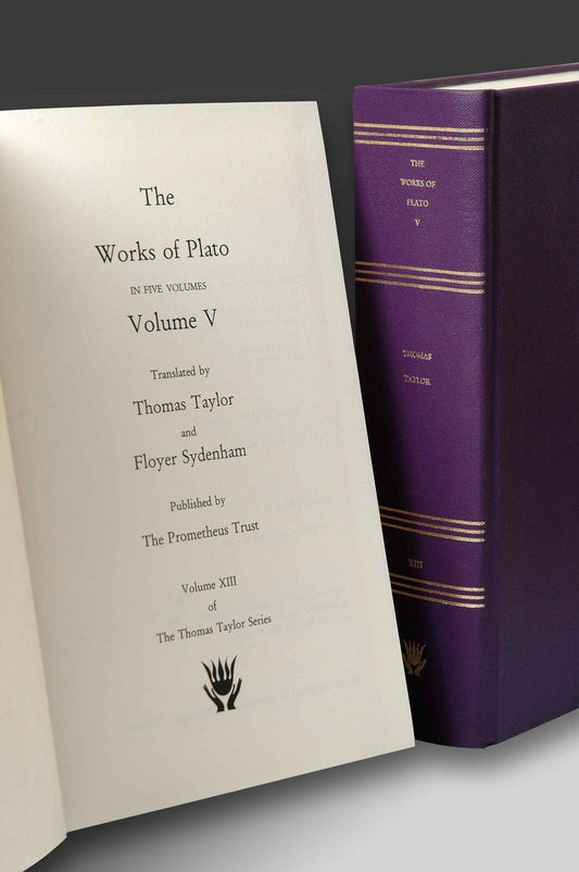 The Works of Plato, volume V (Thomas Taylor Series, volume XIII)