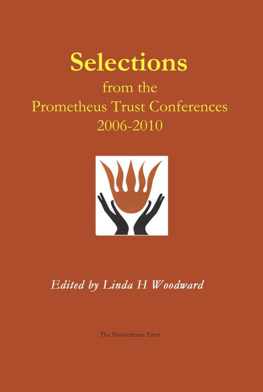 Selections From the Prometheus Trust Conferences, 2006-2010